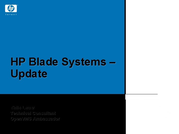 HP Blade Systems – Update Thilo Lauer Technical Consultant Open. VMS Ambassador © 2005