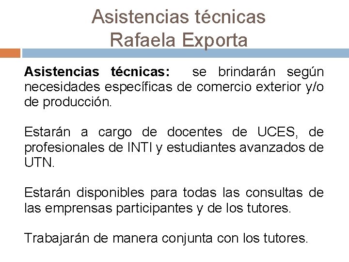 Asistencias técnicas Rafaela Exporta Asistencias técnicas: se brindarán según necesidades específicas de comercio exterior