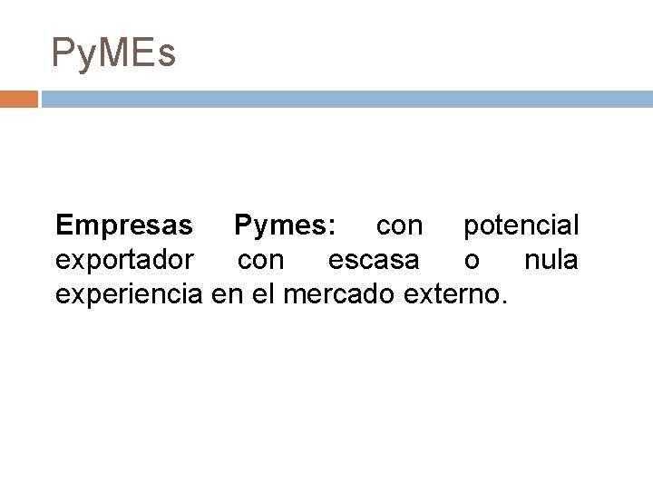 Py. MEs Empresas Pymes: con potencial exportador con escasa o nula experiencia en el
