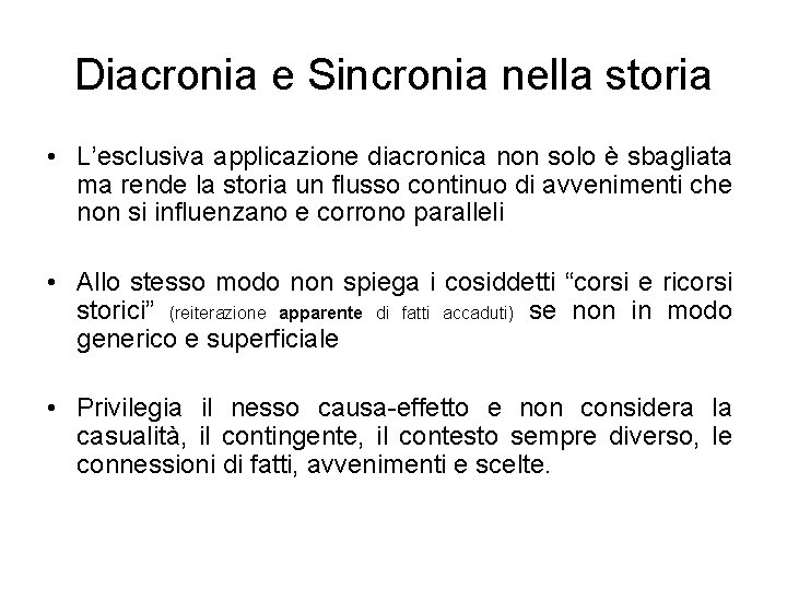 Diacronia e Sincronia nella storia • L’esclusiva applicazione diacronica non solo è sbagliata ma