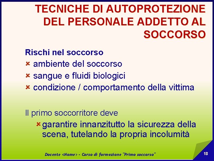 TECNICHE DI AUTOPROTEZIONE DEL PERSONALE ADDETTO AL SOCCORSO Rischi nel soccorso û ambiente del