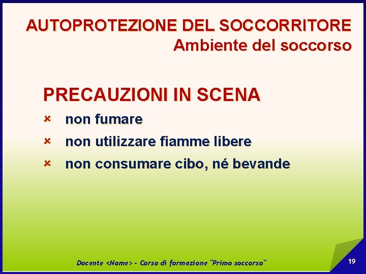 AUTOPROTEZIONE DEL SOCCORRITORE Ambiente del soccorso PRECAUZIONI IN SCENA û non fumare û non