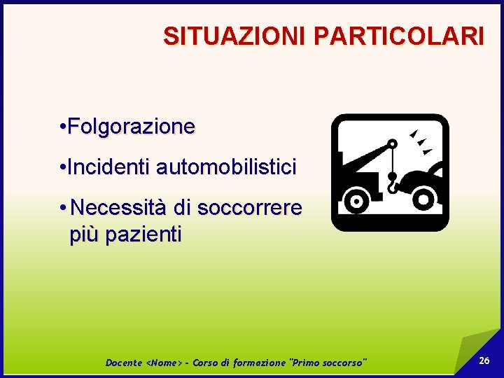 SITUAZIONI PARTICOLARI • Folgorazione • Incidenti automobilistici • Necessità di soccorrere più pazienti Docente