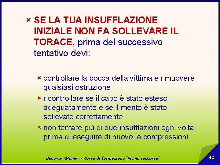 û SE LA TUA INSUFFLAZIONE INIZIALE NON FA SOLLEVARE IL TORACE, prima del successivo