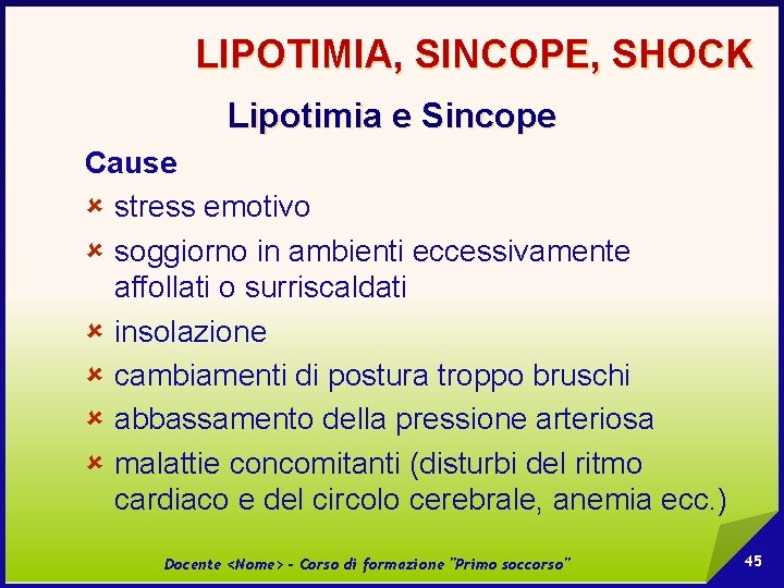 LIPOTIMIA, SINCOPE, SHOCK Lipotimia e Sincope Cause û stress emotivo û soggiorno in ambienti