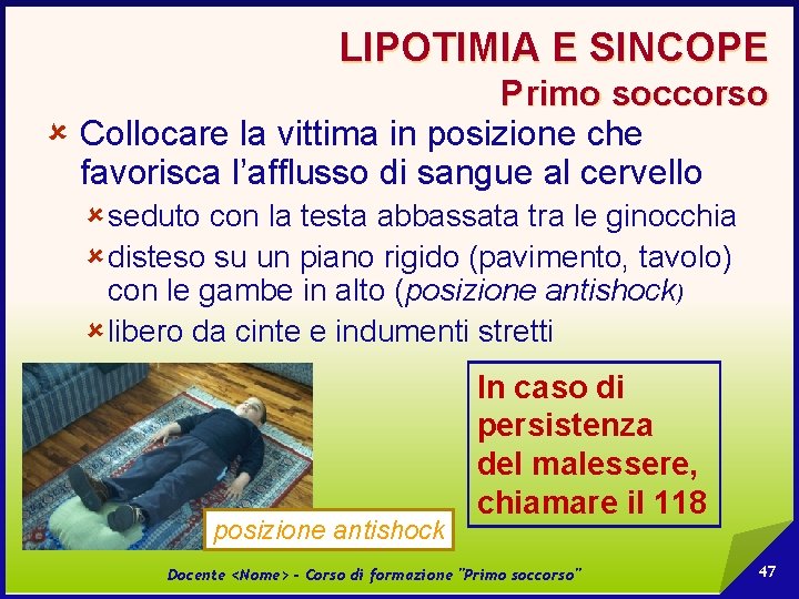 LIPOTIMIA E SINCOPE Primo soccorso û Collocare la vittima in posizione che favorisca l’afflusso