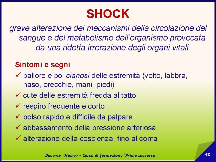 SHOCK grave alterazione dei meccanismi della circolazione del sangue e del metabolismo dell’organismo provocata