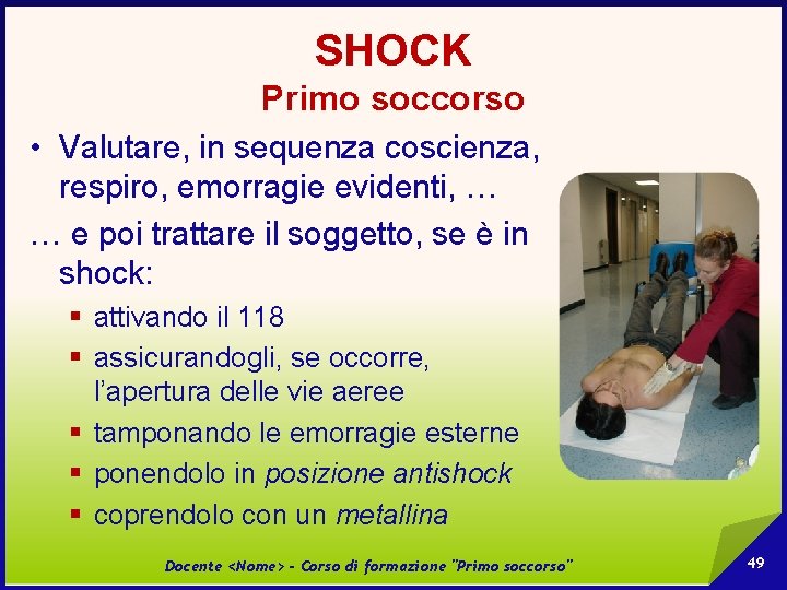 SHOCK Primo soccorso • Valutare, in sequenza coscienza, respiro, emorragie evidenti, … … e