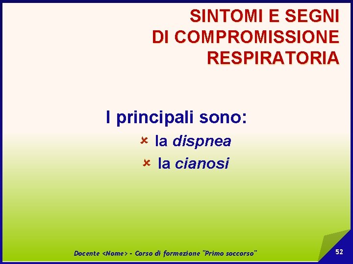 SINTOMI E SEGNI DI COMPROMISSIONE RESPIRATORIA I principali sono: û la dispnea û la