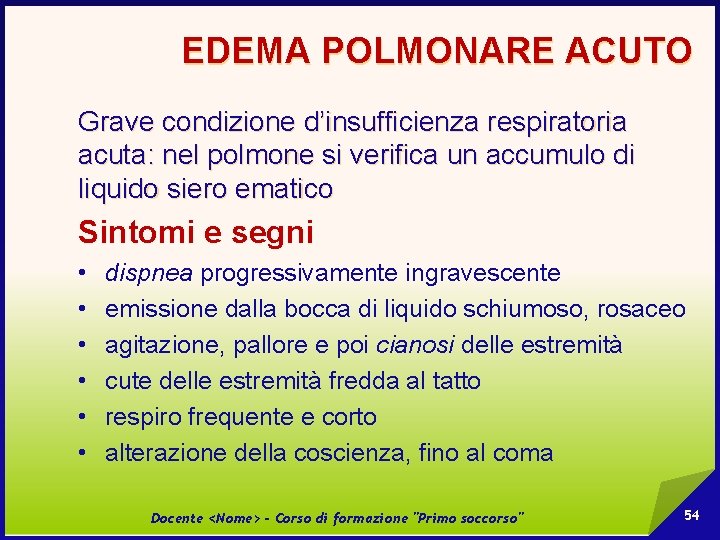 EDEMA POLMONARE ACUTO Grave condizione d’insufficienza respiratoria acuta: nel polmone si verifica un accumulo