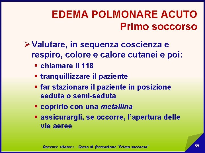 EDEMA POLMONARE ACUTO Primo soccorso Ø Valutare, in sequenza coscienza e respiro, colore e