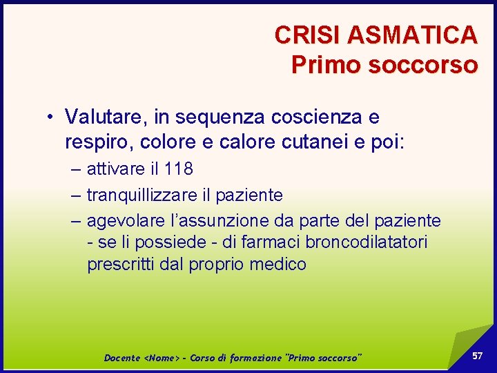 CRISI ASMATICA Primo soccorso • Valutare, in sequenza coscienza e respiro, colore e calore