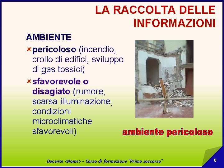 LA RACCOLTA DELLE INFORMAZIONI AMBIENTE û pericoloso (incendio, crollo di edifici, sviluppo di gas