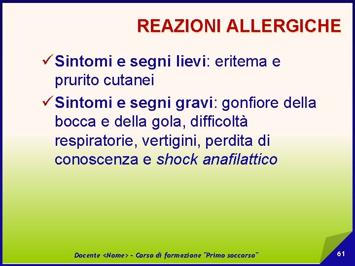REAZIONI ALLERGICHE ü Sintomi e segni lievi: eritema e prurito cutanei ü Sintomi e