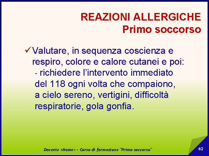 REAZIONI ALLERGICHE Primo soccorso ü Valutare, in sequenza coscienza e respiro, colore e calore