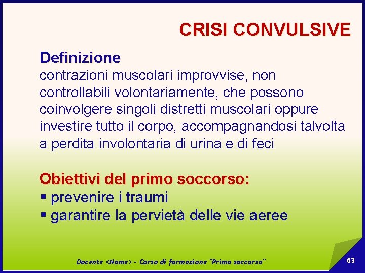 CRISI CONVULSIVE Definizione contrazioni muscolari improvvise, non controllabili volontariamente, che possono coinvolgere singoli distretti