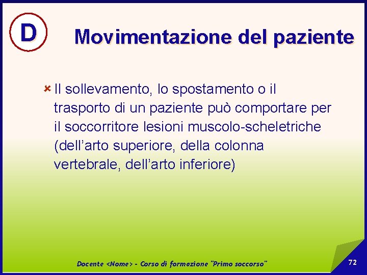 D Movimentazione del paziente û Il sollevamento, lo spostamento o il trasporto di un