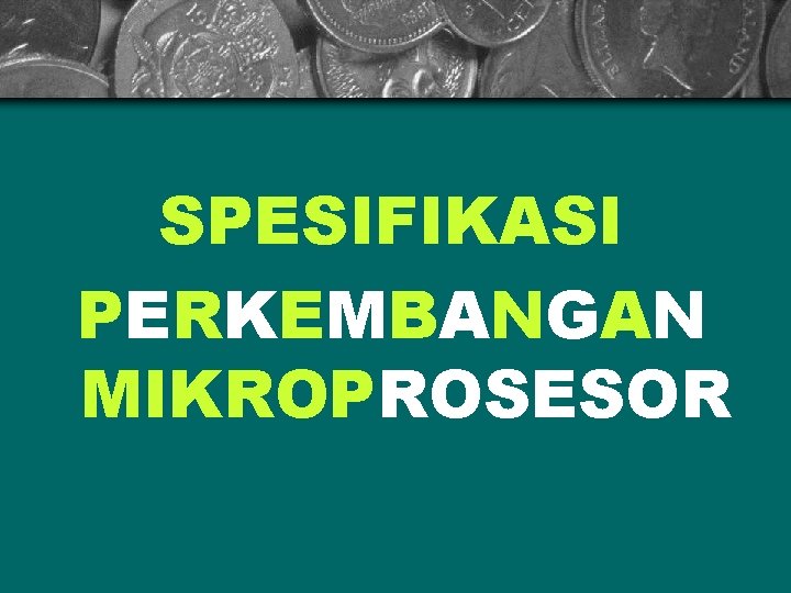 SPESIFIKASI PERKEMBANGAN MIKROPROSESOR 