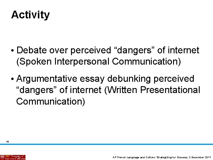 Activity • Debate over perceived “dangers” of internet (Spoken Interpersonal Communication) • Argumentative essay