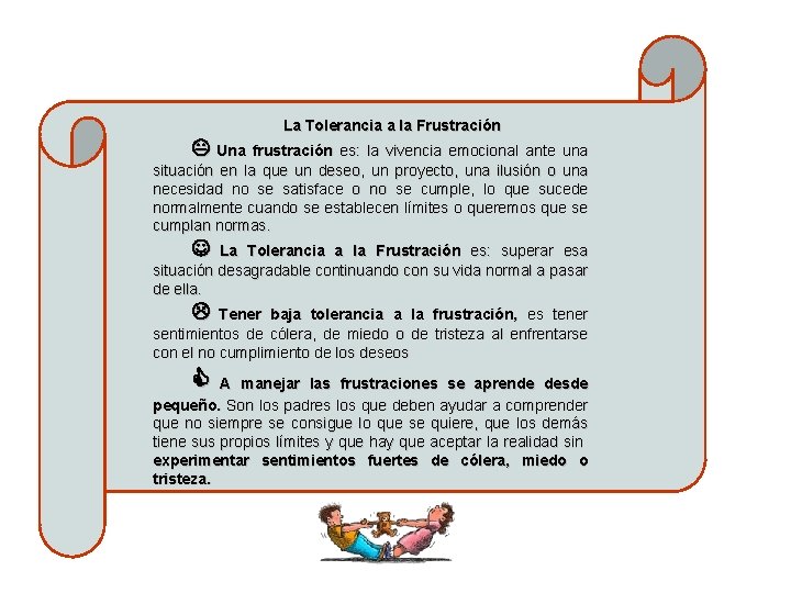 La Tolerancia a la Frustración Una frustración es: la vivencia emocional ante una situación