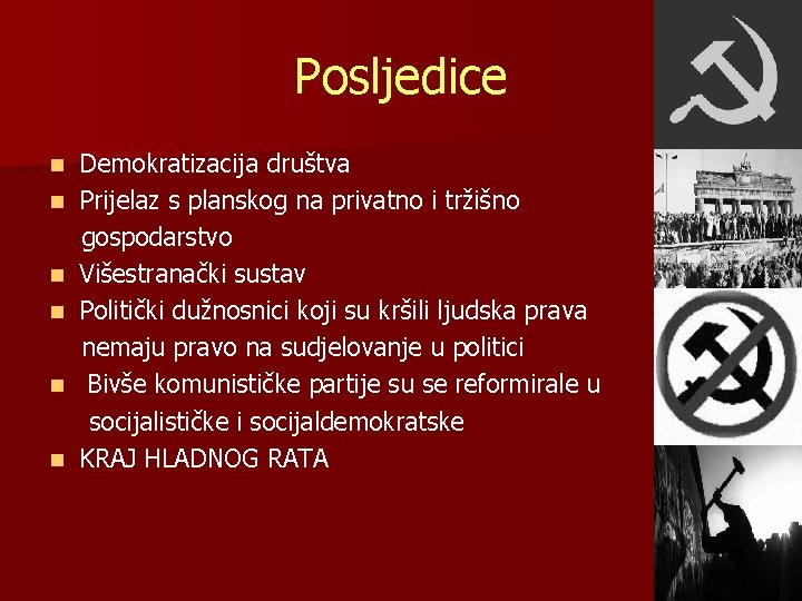 Posljedice n n n Demokratizacija društva Prijelaz s planskog na privatno i tržišno gospodarstvo