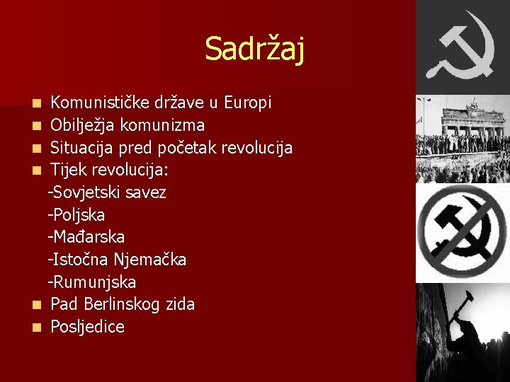 Sadržaj Komunističke države u Europi n Obilježja komunizma n Situacija pred početak revolucija n