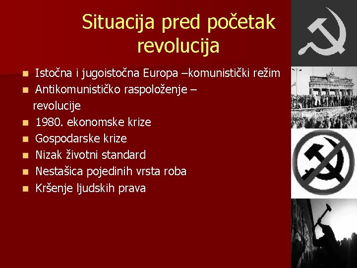 Situacija pred početak revolucija Istočna i jugoistočna Europa –komunistički režim n Antikomunističko raspoloženje –