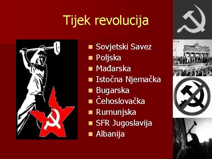 Tijek revolucija n n n n n Sovjetski Savez Poljska Mađarska Istočna Njemačka Bugarska