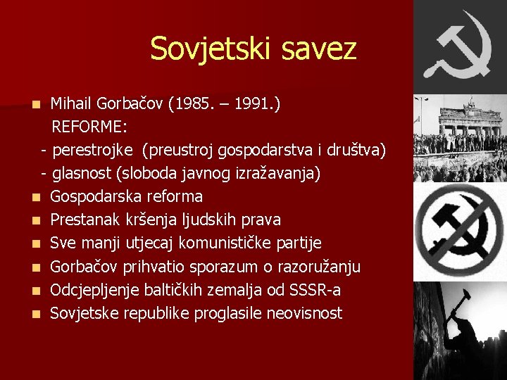 Sovjetski savez Mihail Gorbačov (1985. – 1991. ) REFORME: - perestrojke (preustroj gospodarstva i Sovjetski savez Mihail Gorbačov (1985. – 1991. ) REFORME: - perestrojke (preustroj gospodarstva i