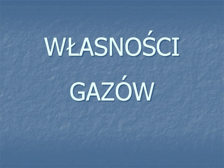 WŁASNOŚCI GAZÓW 