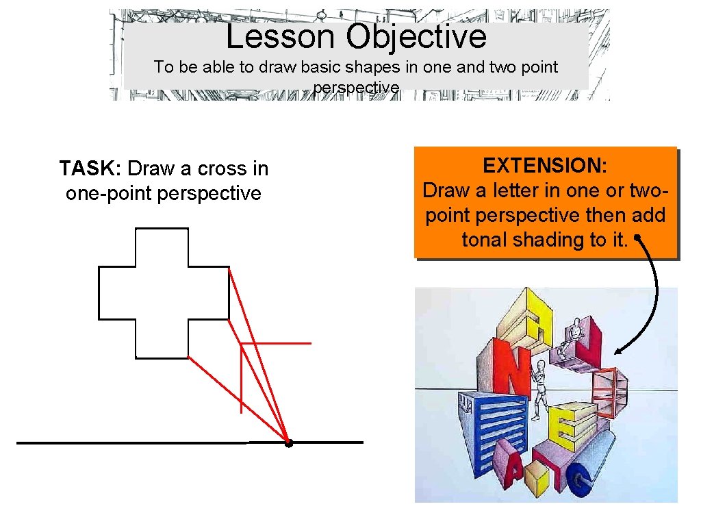 Lesson Objective To be able to draw basic shapes in one and two point