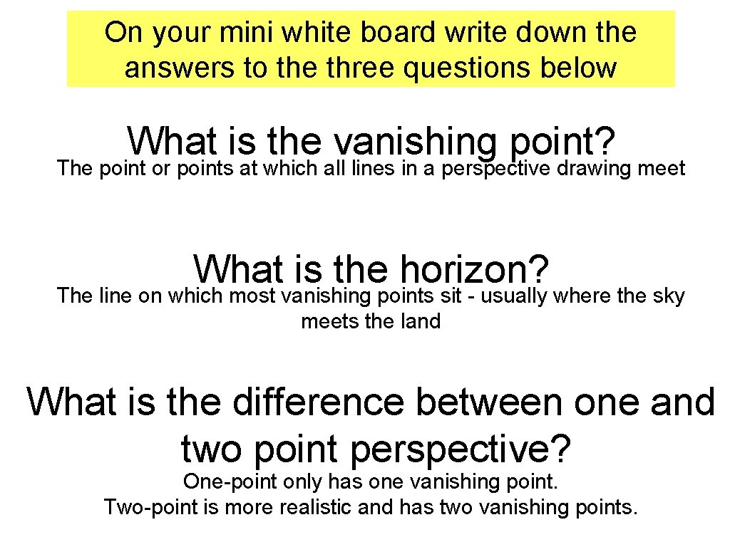 On your mini white board write down the answers to the three questions below