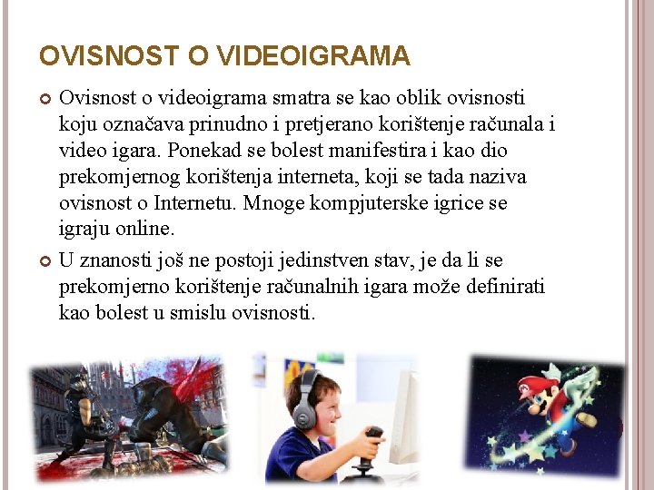 OVISNOST O VIDEOIGRAMA Ovisnost o videoigrama smatra se kao oblik ovisnosti koju označava prinudno