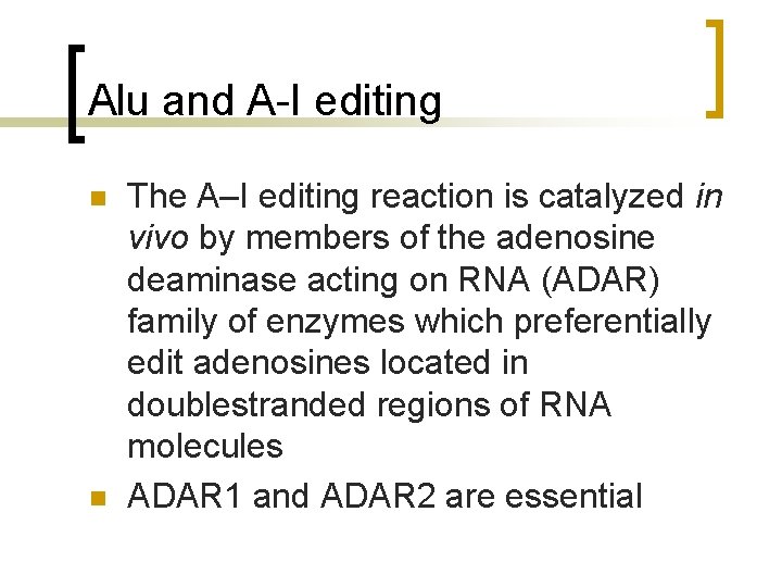 Alu and A-I editing n n The A–I editing reaction is catalyzed in vivo