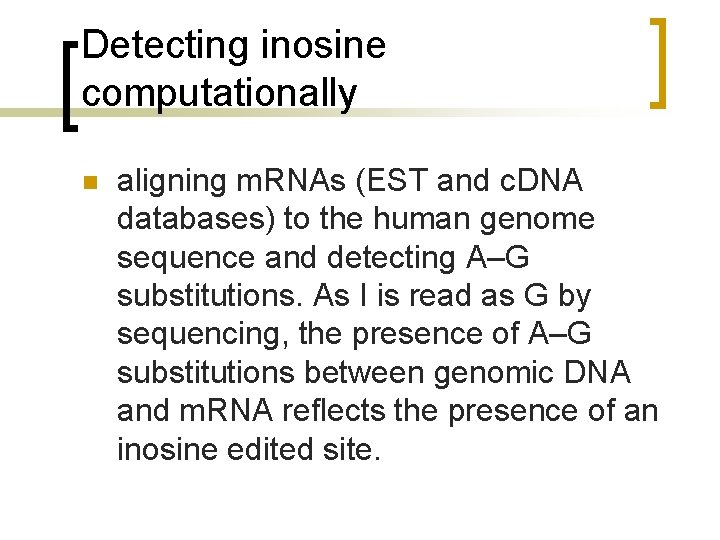 Detecting inosine computationally n aligning m. RNAs (EST and c. DNA databases) to the