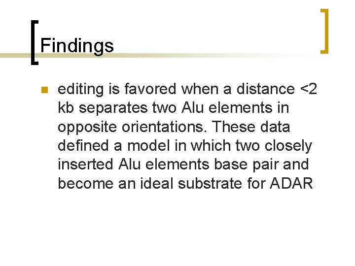 Findings n editing is favored when a distance <2 kb separates two Alu elements