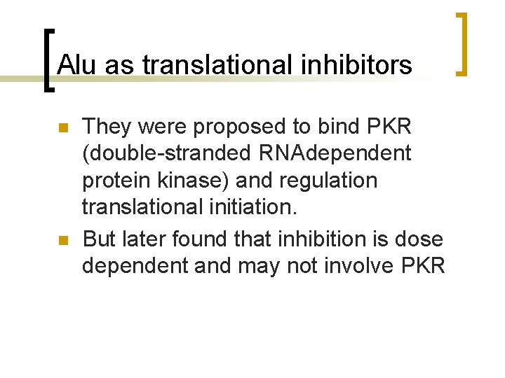 Alu as translational inhibitors n n They were proposed to bind PKR (double-stranded RNAdependent