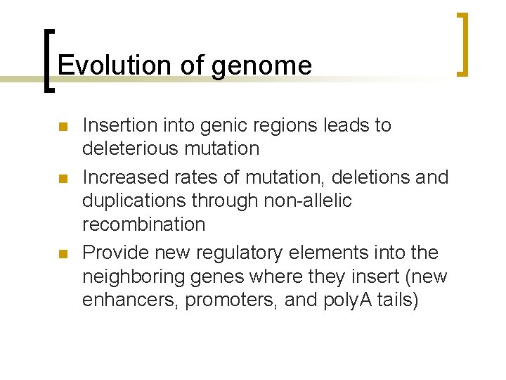 Evolution of genome n n n Insertion into genic regions leads to deleterious mutation