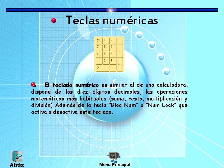 Teclas numéricas El teclado numérico es similar al de una calculadora, dispone de los