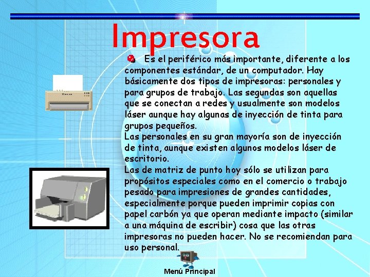 Impresora Es el periférico más importante, diferente a los componentes estándar, de un computador.