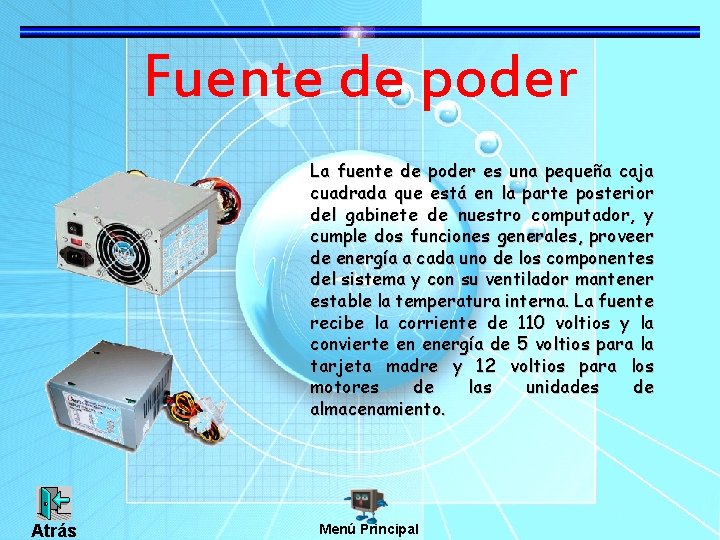 Fuente de poder La fuente de poder es una pequeña caja cuadrada que está