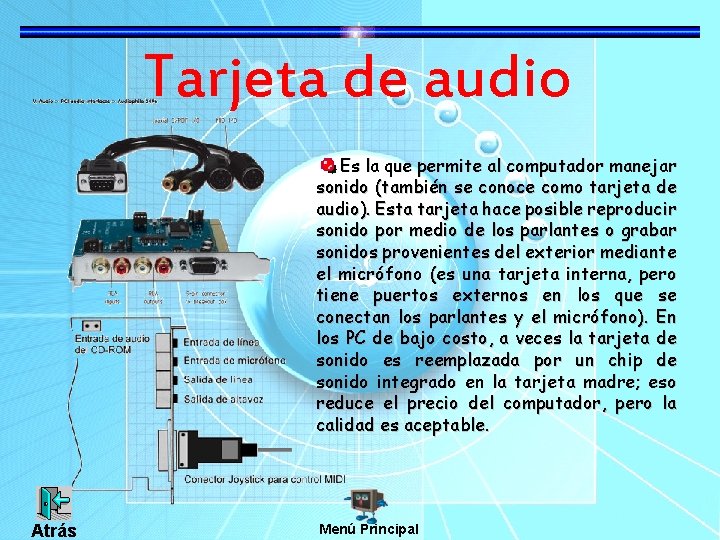 Tarjeta de audio Es la que permite al computador manejar sonido (también se conoce