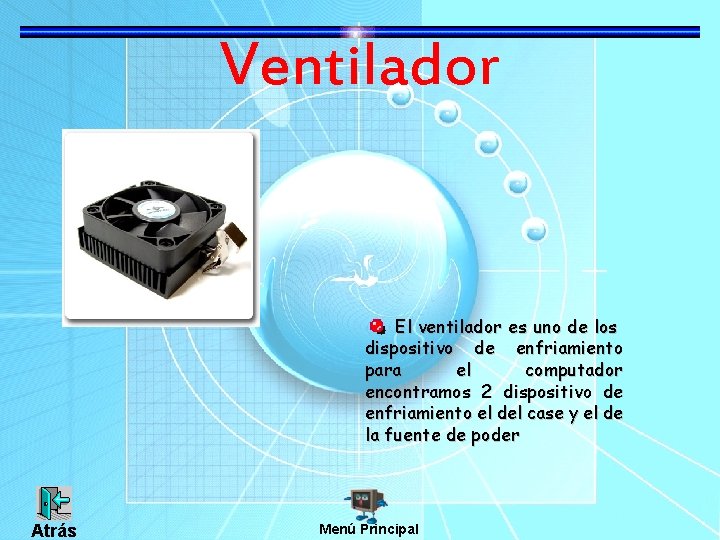 Ventilador El ventilador es uno de los dispositivo de enfriamiento para el computador encontramos