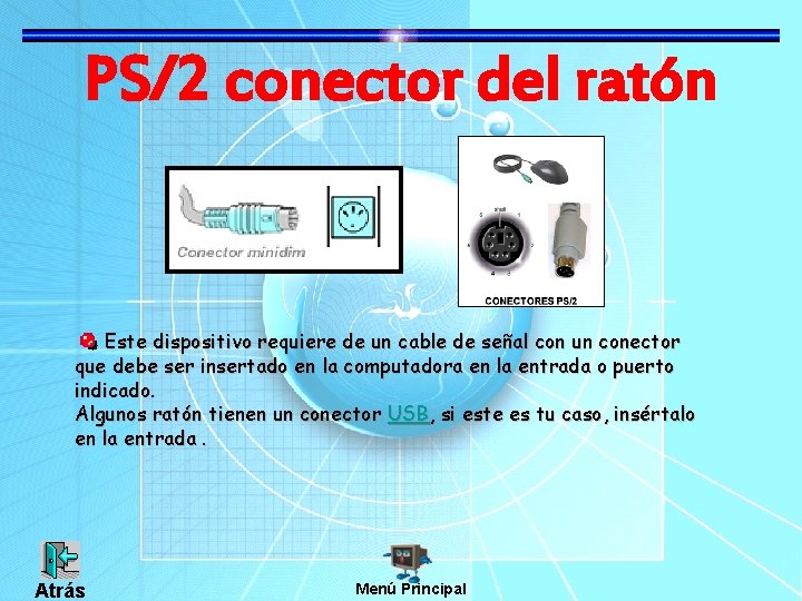 PS/2 conector del ratón Este dispositivo requiere de un cable de señal con un