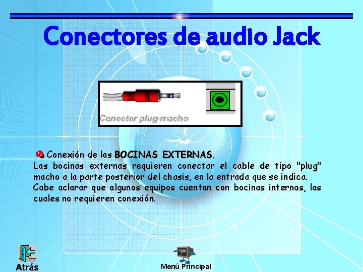 Conectores de audio Jack Conexión de las BOCINAS EXTERNAS. Las bocinas externas requieren conectar