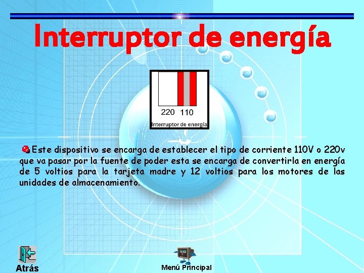 Interruptor de energía Este dispositivo se encarga de establecer el tipo de corriente 110