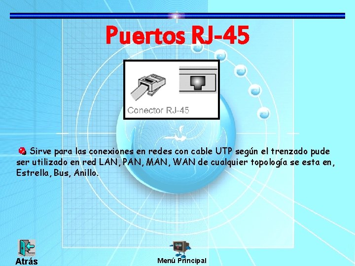 Puertos RJ-45 Sirve para las conexiones en redes con cable UTP según el trenzado