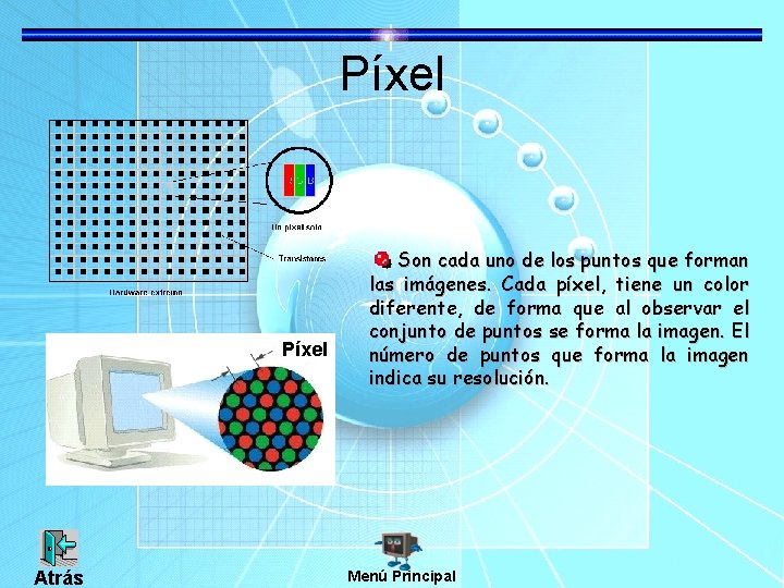 Píxel Atrás Son cada uno de los puntos que forman las imágenes. Cada píxel,