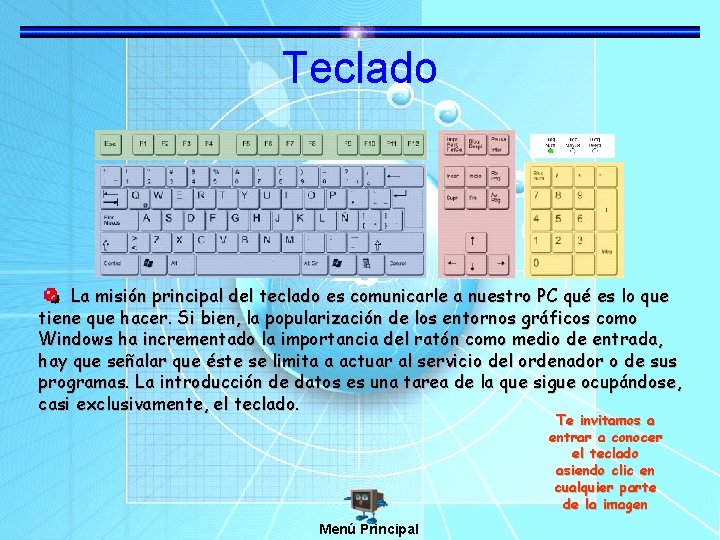 Teclado La misión principal del teclado es comunicarle a nuestro PC qué es lo