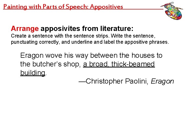 Painting with Parts of Speech: Appositives Arrange apposivites from literature: Create a sentence with